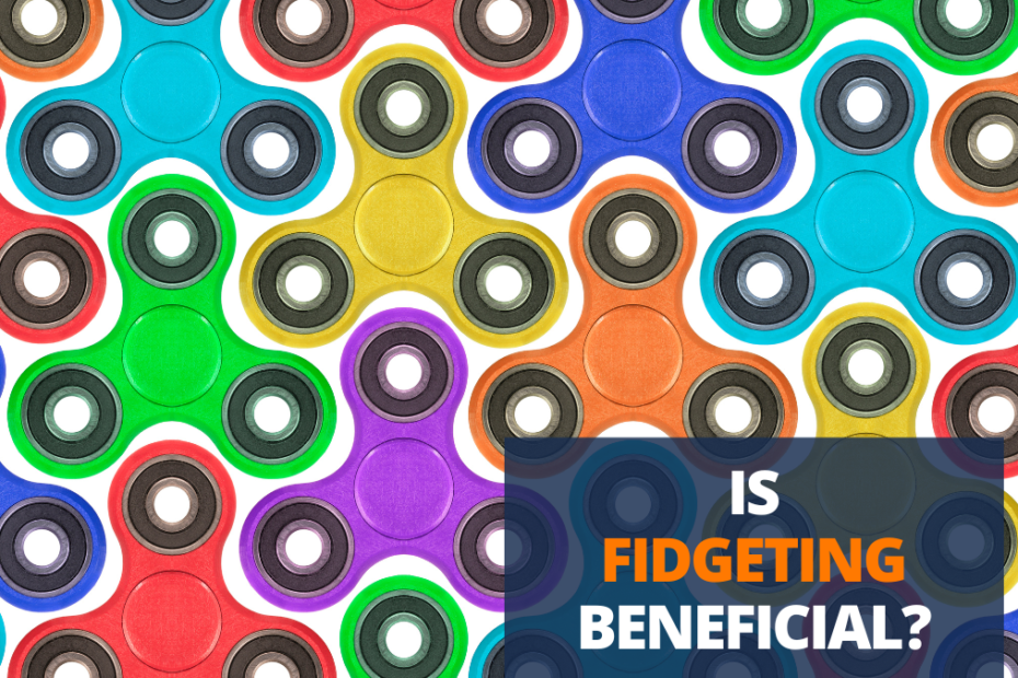 fidgeting is beneficial